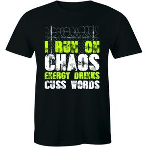I Run On Chaos Energy Drinks Cuss Words T-shirt